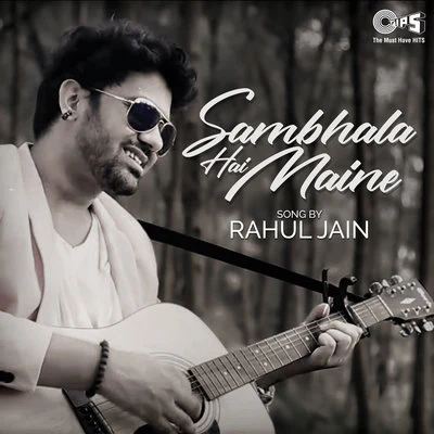 Rahul Jain Sambhala Hai Maine