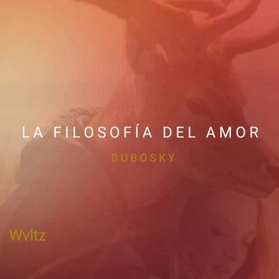 Dubosky/Wvltz La Filosofía del Amor