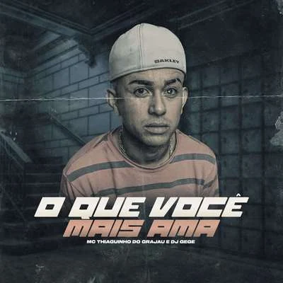 Mc Thiaguinho Do Grajaú/DJ Gege O Que Você Mais Ama