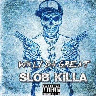 Wali Da Great Slob Killa