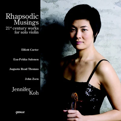 Jennifer Koh ZORN, J.: GoetiaCARTER, E.: 4 LaudsSALONEN, E.-P.: Lachen verlerntTHOMAS, A.R.: Pulsar (Rhapsodic Musings) (Koh)