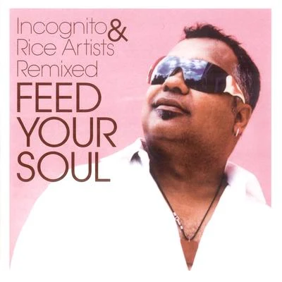 INCOGNITO FEED YOUR SOUL - INCOGNITO & RICE ARTISTS REMIXED