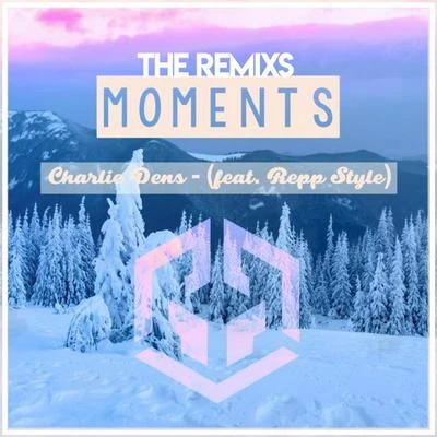 Charlie Dens Moments (The Remixes)