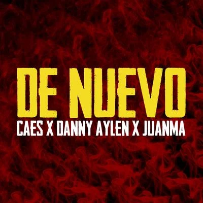 Caes/Juanma/danny aylen De nuevo (feat. Danny Aylen & Juanma)