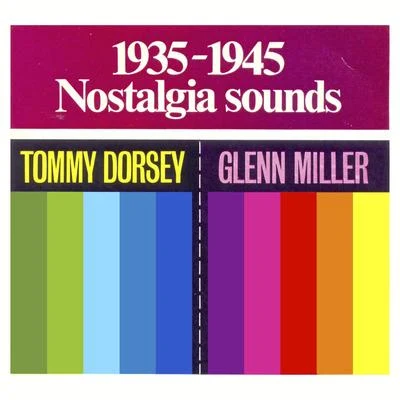 Tommy Dorsey/Glenn Miller Nostalgia Sounds 1935 - 1945