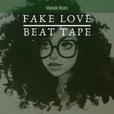 Makaih Beats Fake Love Beat Tape