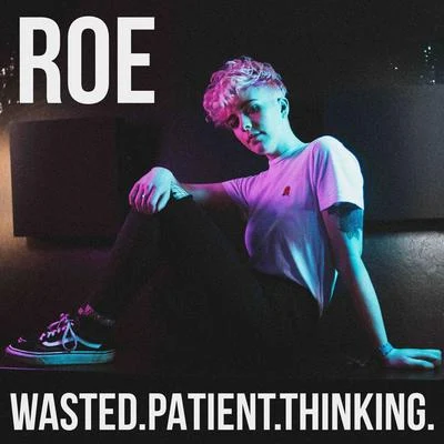 Roe Wasted.Patient.Thinking.