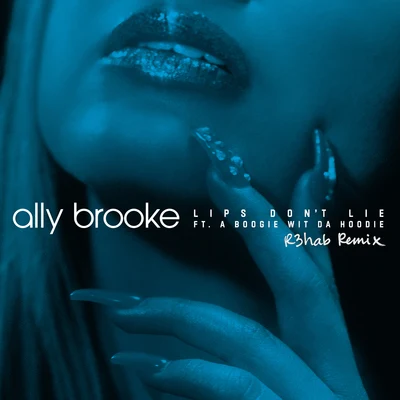 R3hab/A Boogie Wit da Hoodie/Ally Brooke Lips Don't Lie (R3HAB Remix)