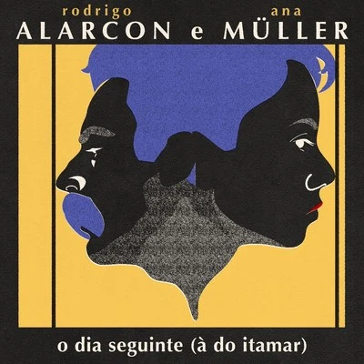 Ana Muller/Rodrigo Alarcon O Dia Seguinte (à do Itamar)