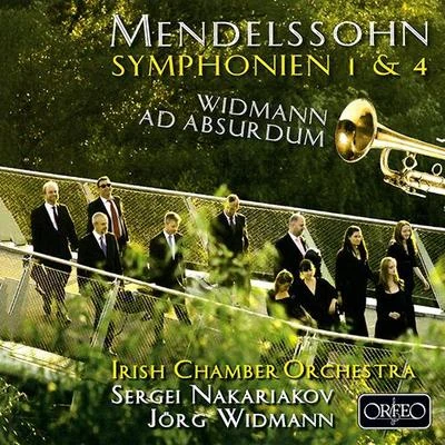 Sergei Nakariakov MENDELSSOHN, Felix: Symphonies Nos. 1 and 4, ItalianWIDMANN, J.: Ad absurdum (Nakariakov, Irish Chamber Orchestra, Widmann)