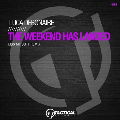 Luca Debonaire The Weekend Has Landed (Kiss My Butt Remix)