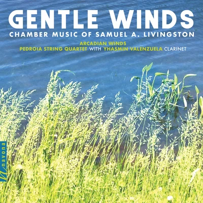 Arcadian Winds/Yhasmin Valenzuela/Pedroia String Quartet Gentle Winds: Chamber Works of Samuel A. Livingston