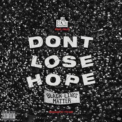 FKJT/ItsBizkit Dont Lose Hope (Black Lives Matter)