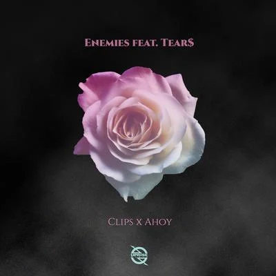 Clips X Ahoy Enemies (feat. Tear$)