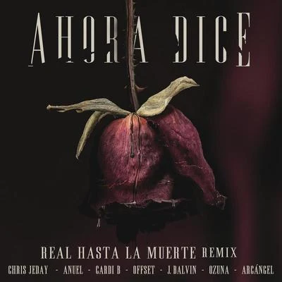 Arcangel/J Balvin/Cardi B/Anuel/Offset/Chris Jedi Ahora Dice (Real Hasta La Muerte Remix)