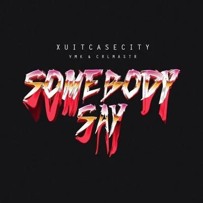 XUITCASECITY Somebody Say