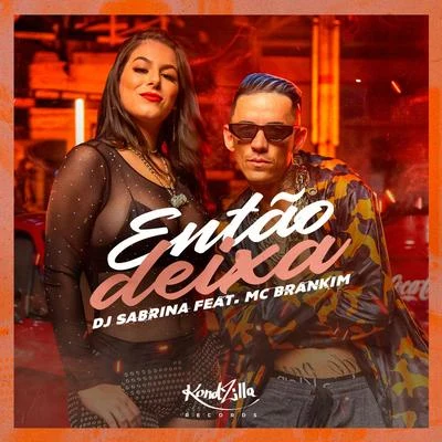 DJ Sabrina Moraes/MC Brankim Então Deixa