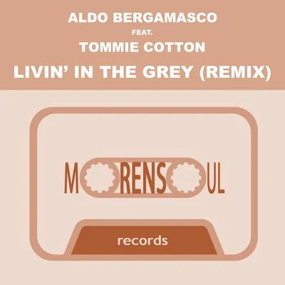 Aldo bergamasco/Tommie Cotton Livin in the Grey (Club Mix)