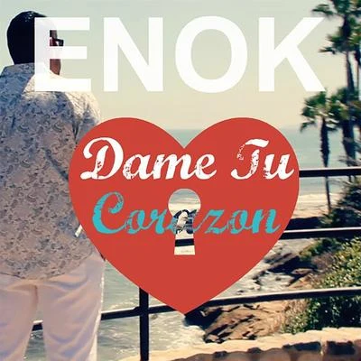 EnöK Dame Tu Corazon