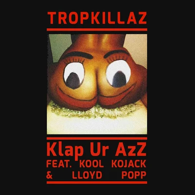 Tropkillaz Klap Ur Azz