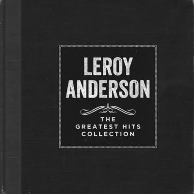 Leroy Anderson The Greatest Hits Collection