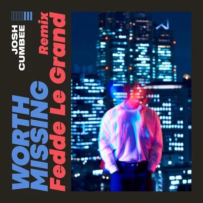 Josh Cumbee/Fedde Le Grand Worth Missing (Fedde Le Grand Remix)