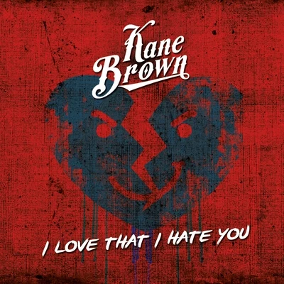 Kane Brown I Love That I Hate You - Single