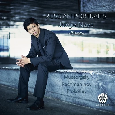 Jorge Nava Russian Portraits: Mussorgsky, Rachmaninov, Prokofiev