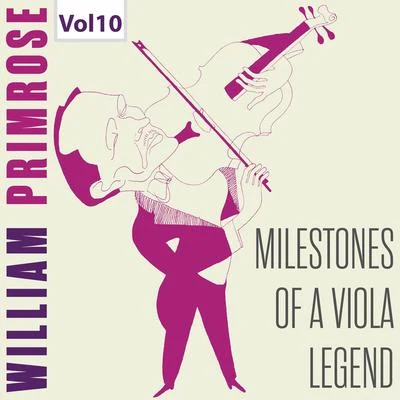 William Primrose Milestones of a Viola Legend: William Primrose, Vol. 10