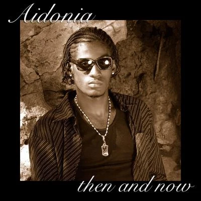 Aidonia Then And Now