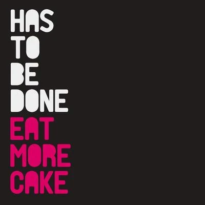 Eat More Cake Has to Be Done