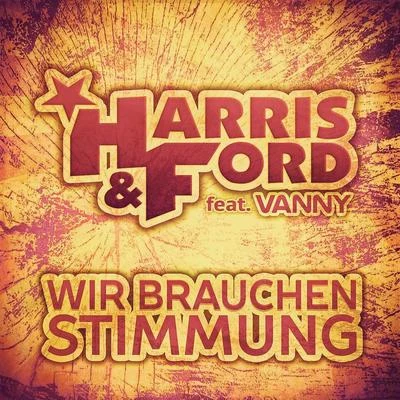 Harris & Ford Wir brauchen Stimmung