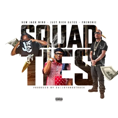 Frenchie/Just Rich Gates/New Jack Nino Squad Ties (feat. Frenchie & Just Rich Gates)