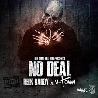 Reek Daddy/V-Town Dlk Will Kill You Presents: No Deal