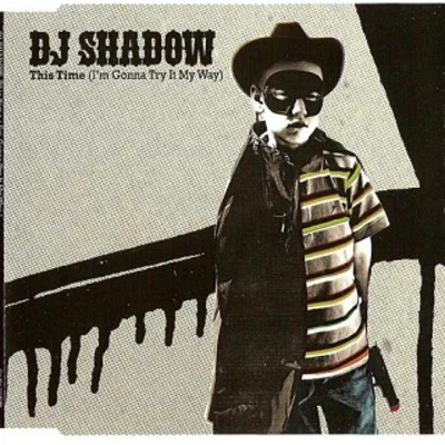 DJ Shadow This Time (Im Gonna Try It My Way)