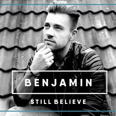 Benjamin Still Believe