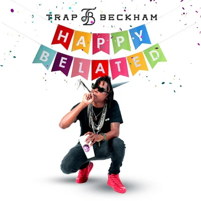 Trap Beckham HAPPY BELATED