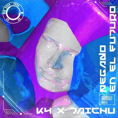 Taichu/K4 Pegado en el Futuro (feat. Taichu)