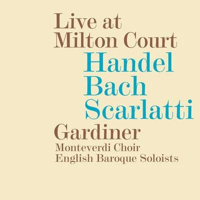 John Eliot Gardiner Choral Concert: Monteverdi Choir - SCARLATTI, D.BACH, J.S.HANDEL, G.F. (Live at Milton Court)