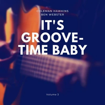 Ben Webster/Coleman Hawkins It's Groove-Time Baby, Vol. 3