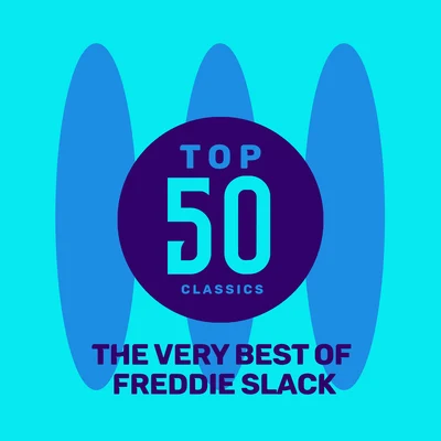 Freddie Slack Top 50 Classics - The Very Best of Freddie Slack