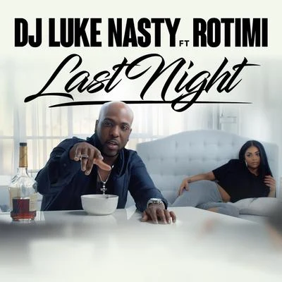 Rotimi/DJ Luke Nasty Last Night (feat. Rotimi)