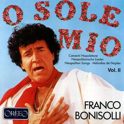 Franco Bonisolli Vocal Recital: Bonisolli, Franco - CANNIO, E.FALVO, R.CAPUA, E. diOLIVIERI, D.DENZA, L.ROSSINI, G. (O sole mio, Vol. 2)