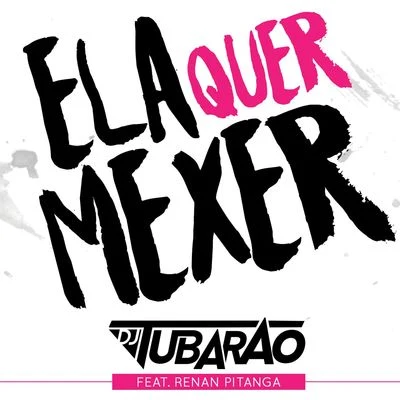 Tubarao Ela Quer Mexer (feat. Renan Pitanga)