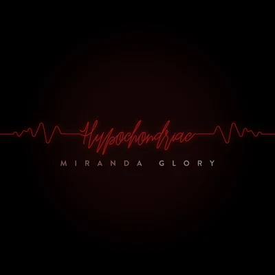 Miranda Glory Hypochondriac