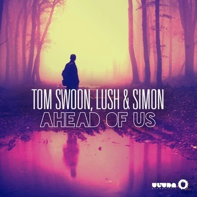 Tom Swoon/Lush & Simon Ahead of Us