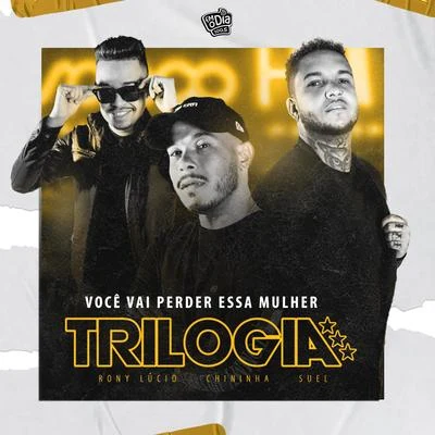 Rony Lúcio/Suel/Chininha Trilogia: Você Vai Perder Essa Mulher