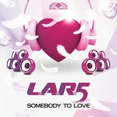 L.A.R.5 Somebody to Love