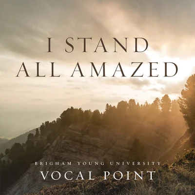 BYU Vocal Point I Stand All Amazed