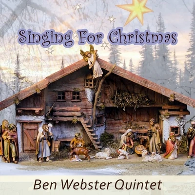 Ben Webster Quintet/Ben Webster &amp; His Orchestra/Ben Webster Quartet/Ben Webster &amp; Ralph Burns&#x27; Orchestra Singing For Christmas